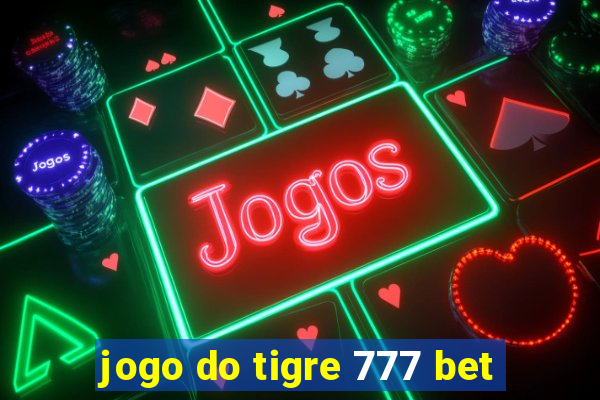 jogo do tigre 777 bet